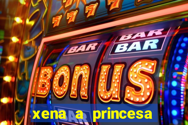 xena a princesa guerreira online